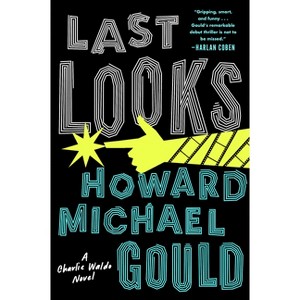 Last Looks - (A Charlie Waldo Novel) by  Howard Michael Gould (Paperback) - 1 of 1