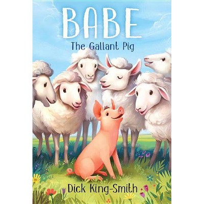Babe the Gallant Pig - by  Dick King-Smith (Paperback)