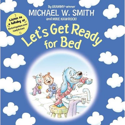 Let's Get Ready for Bed - (Nurturing Steps) by  Michael W Smith & Mike Nawrocki (Board Book)