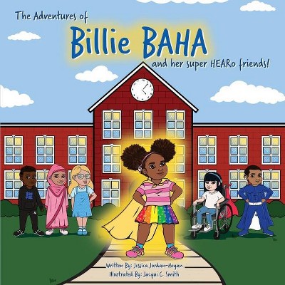 The adventures of Billie BAHA and her Super HEARo friends! - by  Jessica Jordan-Hogan (Paperback)