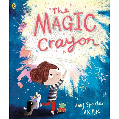 The Magic Crayon - by  Amy Sparkes (Paperback)