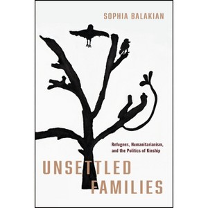 Unsettled Families - (Stanford Studies in Human Rights) by Sophia Balakian - 1 of 1