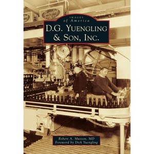 D.G. Yuengling & Son, Inc. - (Images of America) by  Robert A Musson MD (Paperback) - 1 of 1