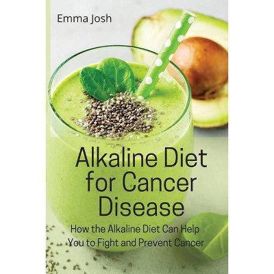 Alkaline Diet for Cancer Disease - by  Emma Josh (Paperback)