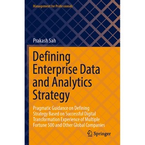 Defining Enterprise Data and Analytics Strategy - (Management for Professionals) by  Prakash Sah (Paperback) - 1 of 1