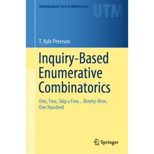 Inquiry-Based Enumerative Combinatorics - (Undergraduate Texts in Mathematics) by  T Kyle Petersen (Hardcover) - 1 of 1