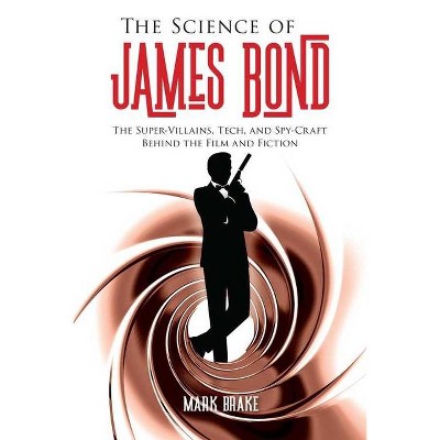 The Science of James Bond - by  Mark Brake (Paperback)