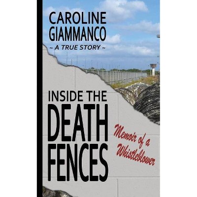 Inside the Death Fences - by  Caroline Giammanco (Paperback)