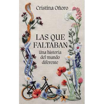 Las Que Faltaban: Una Historia del Mundo Diferente / Those Missing: A Different World History - by  Cristina Oñoro (Paperback)