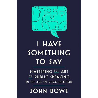 I Have Something to Say - by  John Bowe (Hardcover)