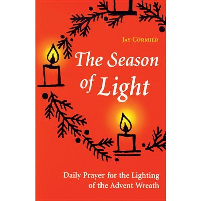 The Season of Light - (Advent/Christmas) by  Jay Cormier (Paperback)