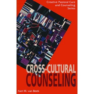 Cross Cultural Counseling - (Creative Pastoral Care and Counseling) by  Aart M Van Beek & Aart Beek (Paperback) - 1 of 1