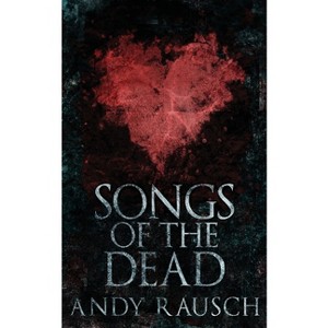 Songs Of The Dead - 2nd Edition by  Andy Rausch (Paperback) - 1 of 1