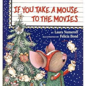 If You Take a Mouse to the Movies - (If You Give...) by  Laura Joffe Numeroff (Hardcover) - 1 of 1