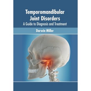 Temporomandibular Joint Disorders: A Guide to Diagnosis and Treatment - by  Darwin Miller (Hardcover) - 1 of 1