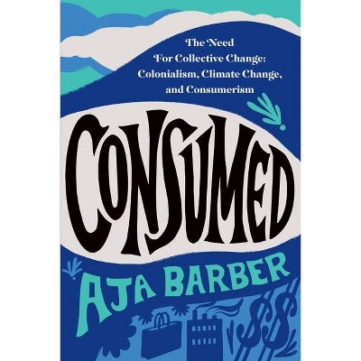 Consumed - by  Aja Barber (Paperback)