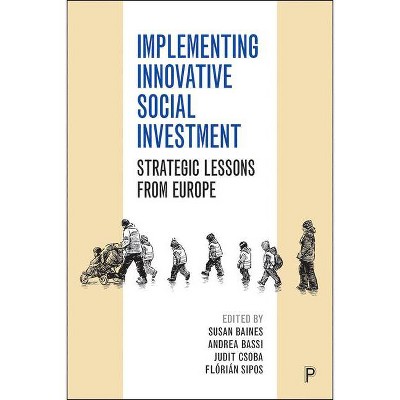 Implementing Innovative Social Investment - by  Susan Baines & Andrea Bassi & Judit Csoba & Flórián Sipos (Paperback)