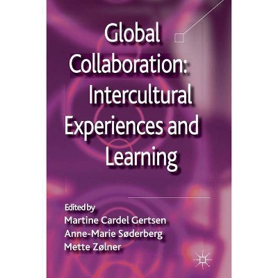 Global Collaboration: Intercultural Experiences and Learning - by  Martine Cardel Gertsen (Paperback)