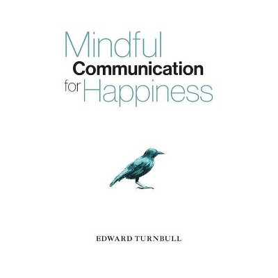 Mindful Communication for Happiness - by  Edward Turnbull (Paperback)