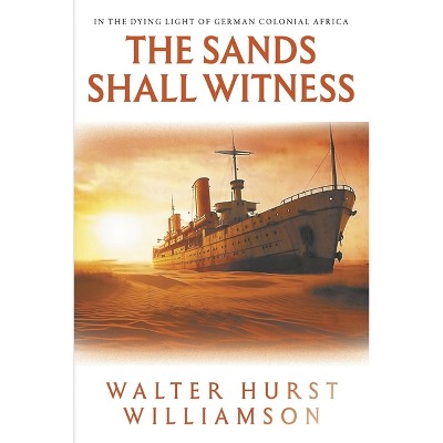 The Sands Shall Witness - by  Walter Williamson (Paperback)