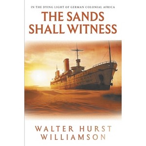 The Sands Shall Witness - by  Walter Williamson (Paperback) - 1 of 1