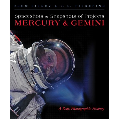 Spaceshots and Snapshots of Projects Mercury and Gemini - by  John Bisney & J L Pickering (Hardcover)