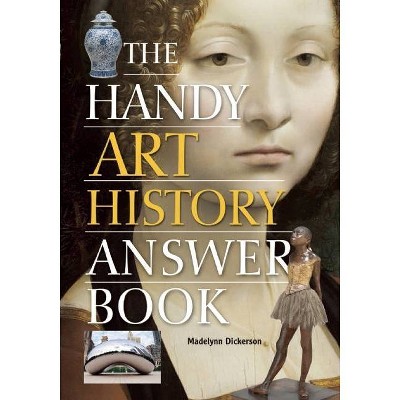 The Handy Art History Answer Book - (Handy Answer Books) by  Madelynn Dickerson (Paperback)