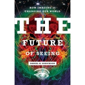 The Future of Seeing - by  Daniel K Sodickson (Hardcover) - 1 of 1