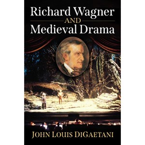 Richard Wagner and Medieval Drama - by  John Louis Digaetani (Paperback) - 1 of 1