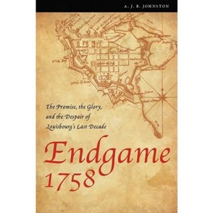 Endgame 1758 - (France Overseas: Studies in Empire and Decolonization) by  A J B Johnston (Paperback) - 1 of 1