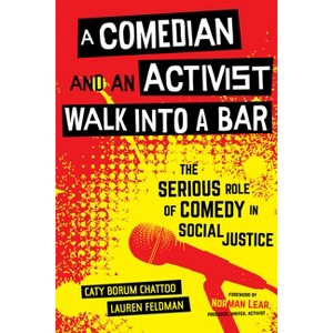 A Comedian and an Activist Walk Into a Bar - (Communication for Social Justice Activism) by  Caty Borum Chattoo & Lauren Feldman (Hardcover) - 1 of 1
