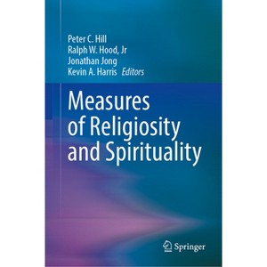 Measures of Religiosity and Spirituality - by  Peter C Hill & Ralph W Hood Jr & Jonathan Lewis-Jong & Kevin A Harris (Paperback) - 1 of 1