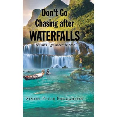 Don't Go Chasing after Waterfalls - by  Simon- Peter Broughton (Hardcover)