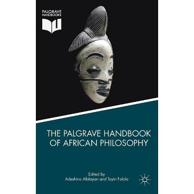 The Palgrave Handbook of African Philosophy - by  Adeshina Afolayan & Toyin Falola (Hardcover)