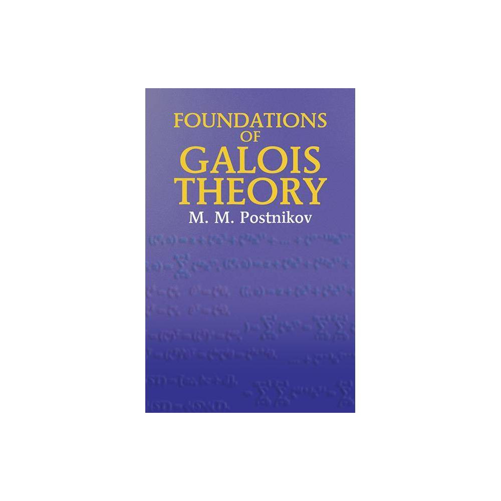 Foundations of Galois Theory - (Dover Books on Mathematics) by M M Postnikov (Paperback)