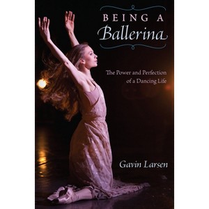Being a Ballerina - by  Gavin Larsen (Paperback) - 1 of 1