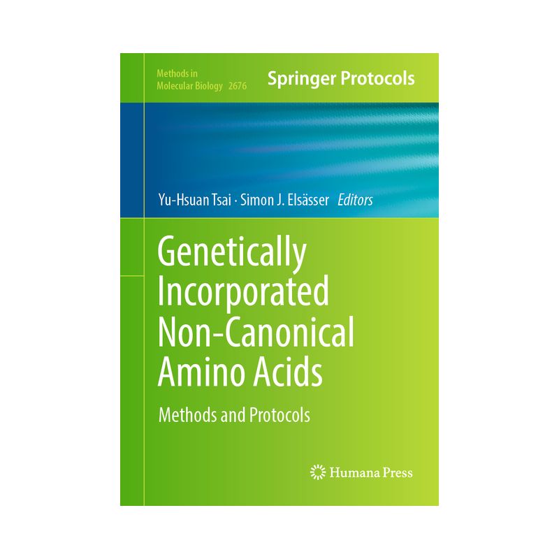 Genetically Incorporated Non-Canonical Amino Acids - (Methods in Molecular Biology) by  Yu-Hsuan Tsai & Simon J Elsässer (Hardcover), 1 of 2