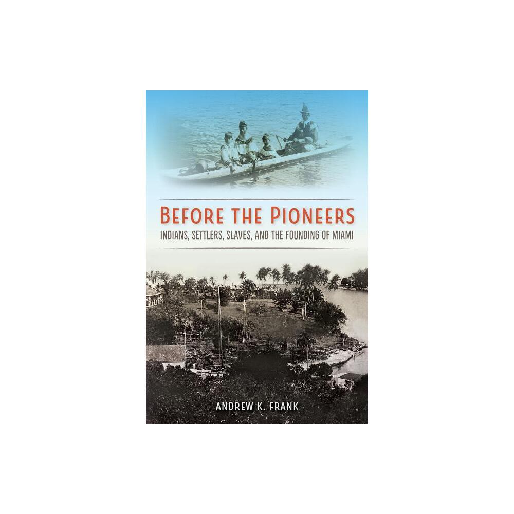 Before the Pioneers - (Florida in Focus) by Andrew K Frank (Paperback)