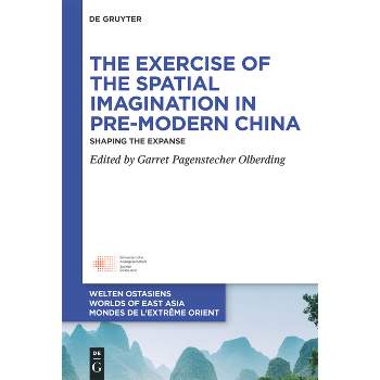 The Exercise of the Spatial Imagination in Pre-Modern China - (Welten Ostasiens / Worlds of East Asia / Mondes de l'Extrême) (Hardcover)