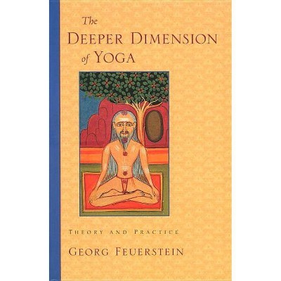 The Deeper Dimension of Yoga - by  Georg Feuerstein (Paperback)