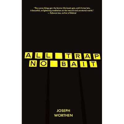 All Trap No Bait - by  Joseph Worthen (Paperback)