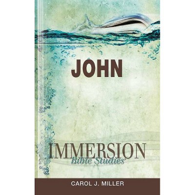 Immersion Bible Studies: John - by  Carol J Miller (Paperback)