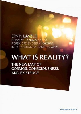  What Is Reality? - (New Paradigm Book) by  Ervin Laszlo Ph D (Hardcover) 