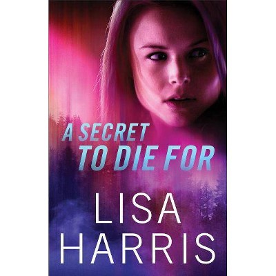A Secret to Die for - by  Lisa Harris (Paperback)