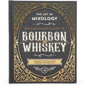 The Art of Mixology: Bartender's Guide to Bourbon & Whiskey - by  Stuart Derrick & Fran Eames & Fiona Biggs (Hardcover) - 1 of 1