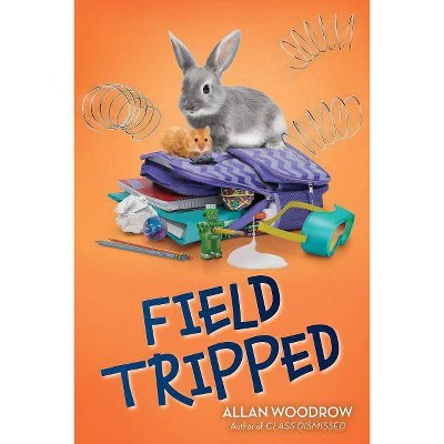 Field Tripped - by  Allan Woodrow (Hardcover)