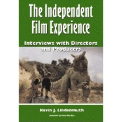 The Independent Film Experience - by  Kevin J Lindenmuth (Paperback)