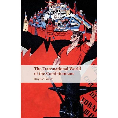 The Transnational World of the Cominternians - by  B Studer (Paperback)