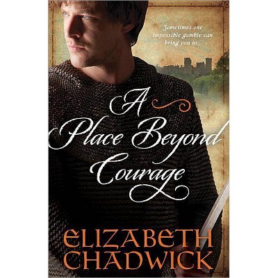 A Place Beyond Courage - (William Marshal) by  Elizabeth Chadwick (Paperback)