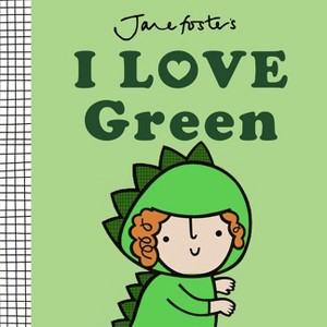 I Love Green - (Jane Foster's Colors) by  Jane Foster (Board Book) - 1 of 1